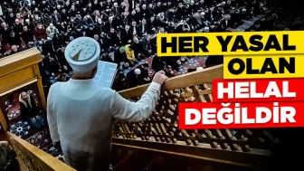 Korkusuz Etkili Hutbe: Her yasal olan, helal değildir