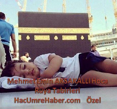 Rüya Tabirleri Yeni Rüyada gördüm Yorum Mehmet Emin Aksakallı Hoca Hacumrehaber.com Özel