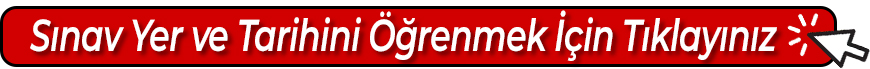 SınavYerveTarihiniÖğrenmekİçinTıklayınız